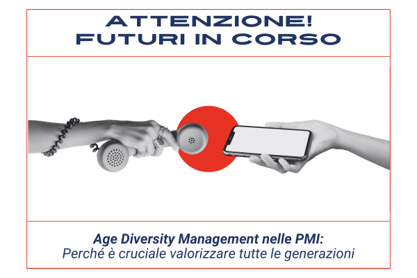 Attenzione! Futuri in corso #4 – Age Diversity Management per le PMI