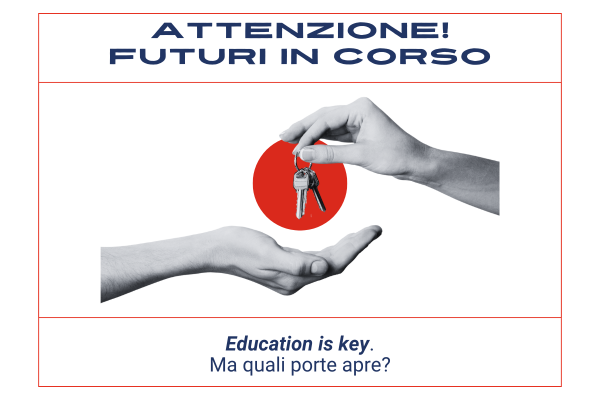 Attenzione! Futuri in corso #1 – Education is key
