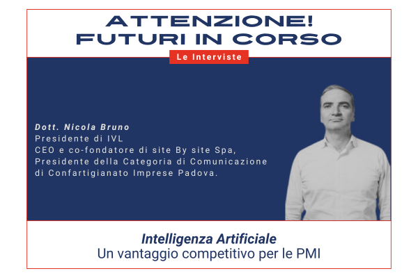Attenzione! Futuri in corso #3 – Le potenzialità dell’IA per le PMI – Intervista a Nicola Bruno