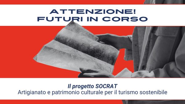 Attenzione! Futuri in corso #8 – Artigianato e patrimonio culturale per il turismo