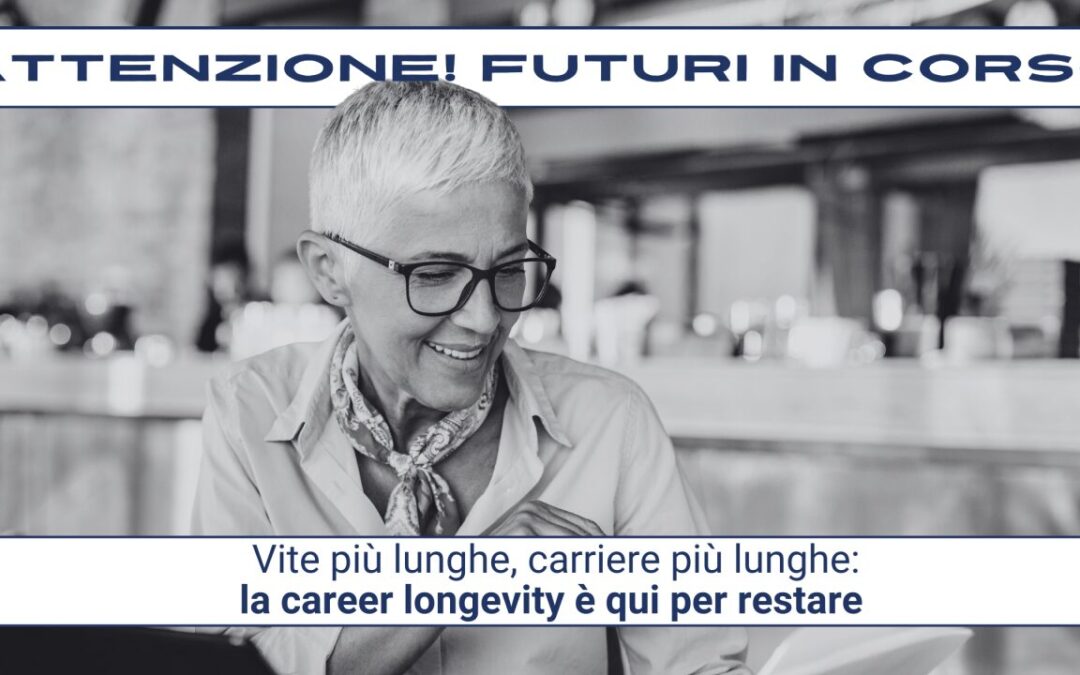 Attenzione! Futuri in corso #24 – Vite più lunghe, carriere più lunghe